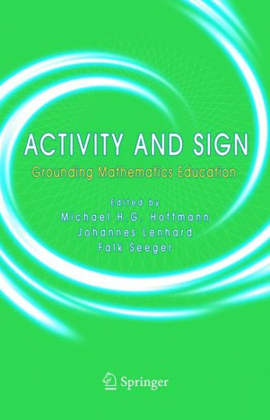Activity and Sign: Grounding Mathematics Education / Edition 1