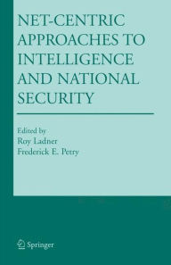 Title: Net-Centric Approaches to Intelligence and National Security / Edition 1, Author: Roy Ladner