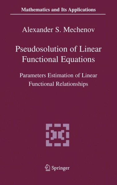 Pseudosolution of Linear Functional Equations: Parameters Estimation of Linear Functional Relationships / Edition 1