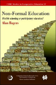 Title: Non-Formal Education: Flexible Schooling or Participatory Education? / Edition 1, Author: Alan Rogers
