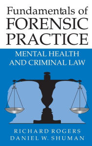 Title: Fundamentals of Forensic Practice: Mental Health and Criminal Law / Edition 1, Author: Richard Rogers