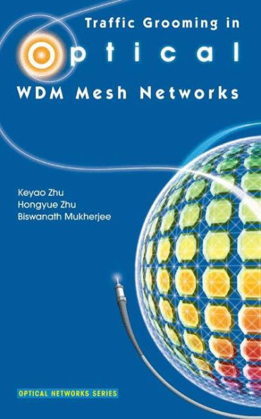 Traffic Grooming in Optical WDM Mesh Networks / Edition 1