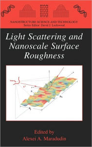 Title: Light Scattering and Nanoscale Surface Roughness / Edition 1, Author: Alexei A. Maradudin