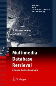 Title: Multimedia Database Retrieval:: A Human-Centered Approach / Edition 1, Author: Paisarn Muneesawang