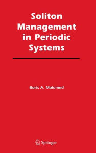Title: Soliton Management in Periodic Systems / Edition 1, Author: Boris A. Malomed