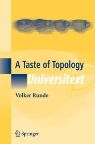 Title: A Taste of Topology / Edition 1, Author: Volker Runde