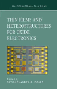 Title: Thin Films and Heterostructures for Oxide Electronics / Edition 1, Author: Satishchandra B. Ogale