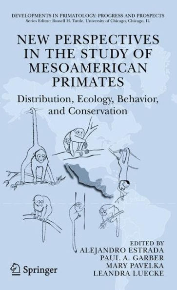New Perspectives in the Study of Mesoamerican Primates: Distribution, Ecology, Behavior, and Conservation / Edition 1
