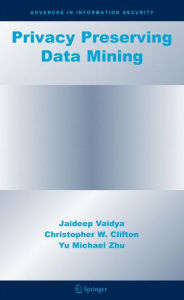 Title: Privacy Preserving Data Mining / Edition 1, Author: Jaideep Vaidya