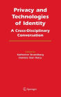 Privacy and Technologies of Identity: A Cross-Disciplinary Conversation / Edition 1
