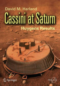 Title: Cassini at Saturn: Huygens Results / Edition 1, Author: David M. Harland
