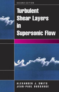 Title: Turbulent Shear Layers in Supersonic Flow / Edition 2, Author: Alexander J. Smits
