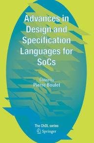 Title: Advances in Design and Specification Languages for SoCs: Selected Contributions from FDL'04 / Edition 1, Author: Pierre Boulet
