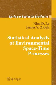 Title: Statistical Analysis of Environmental Space-Time Processes / Edition 1, Author: Nhu D. Le