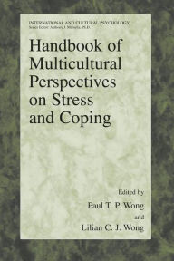 Title: Handbook of Multicultural Perspectives on Stress and Coping / Edition 1, Author: Paul T. P. Wong
