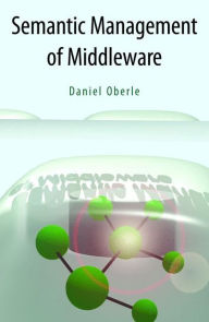 Title: Semantic Management of Middleware / Edition 1, Author: Daniel Oberle