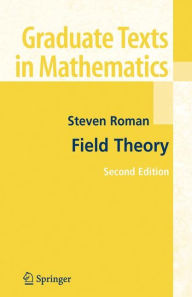 Title: Field Theory / Edition 2, Author: Steven Roman