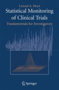 Statistical Monitoring of Clinical Trials: Fundamentals for Investigators / Edition 1