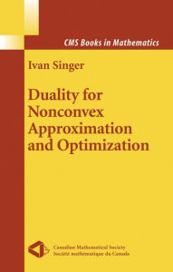 Title: Duality for Nonconvex Approximation and Optimization / Edition 1, Author: Ivan Singer