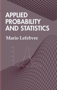 Title: Applied Probability and Statistics / Edition 1, Author: Mario Lefebvre