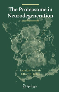 Title: The Proteasome in Neurodegeneration, Author: Leonidas Stefanis