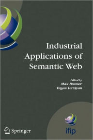 Title: Industrial Applications of Semantic Web: Proceedings of the 1st International IFIP/WG12.5 Working Conference on Industrial Applications of Semantic Web, August 25-27, 2005 Jyvaskyla, Finland / Edition 1, Author: Vagan Terziyan