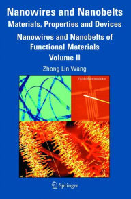 Title: Nanowires and Nanobelts: Materials, Properties and Devices: Volume 2: Nanowires and Nanobelts of Functional Materials / Edition 1, Author: Zhong Lin Wang