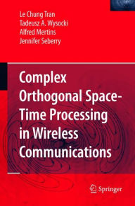 Title: Complex Orthogonal Space-Time Processing in Wireless Communications / Edition 1, Author: Le Chung Tran