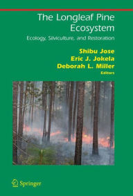 Title: The Longleaf Pine Ecosystem: Ecology, Silviculture, and Restoration / Edition 1, Author: Shibu Jose