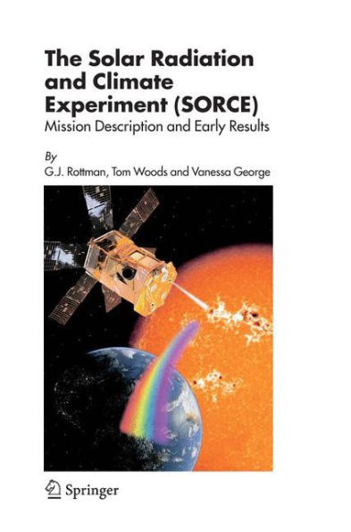 The Solar Radiation and Climate Experiment (SORCE): Mission Description and Early Results / Edition 1