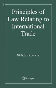 Title: Principles of Law Relating to International Trade / Edition 1, Author: Nicholas Kouladis