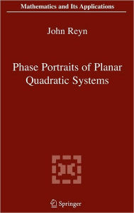 Title: Phase Portraits of Planar Quadratic Systems / Edition 1, Author: John Reyn