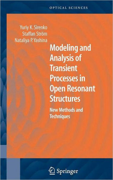 Modeling and Analysis of Transient Processes in Open Resonant Structures: New Methods and Techniques / Edition 1