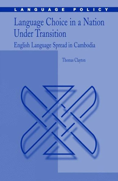 Language Choice in a Nation Under Transition: English Language Spread in Cambodia / Edition 1