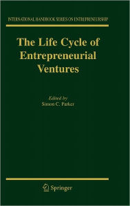 Title: The Life Cycle of Entrepreneurial Ventures / Edition 1, Author: Simon Parker