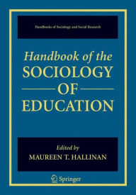 Title: Handbook of the Sociology of Education / Edition 1, Author: Maureen T. Hallinan