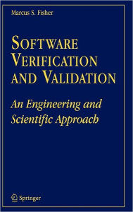 Title: Software Verification and Validation: An Engineering and Scientific Approach / Edition 1, Author: Marcus S. Fisher