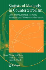 Title: Statistical Methods in Counterterrorism: Game Theory, Modeling, Syndromic Surveillance, and Biometric Authentication / Edition 1, Author: Alyson Wilson