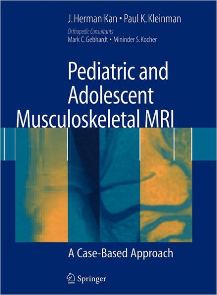 Pediatric and Adolescent Musculoskeletal MRI: A Case-Based Approach / Edition 1