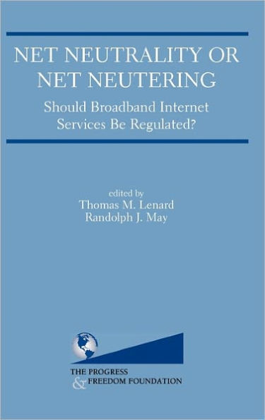 Net Neutrality or Net Neutering: Should Broadband Internet Services Be Regulated / Edition 1