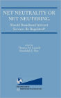 Net Neutrality or Net Neutering: Should Broadband Internet Services Be Regulated / Edition 1