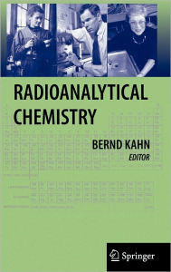 Title: Radioanalytical Chemistry / Edition 1, Author: Bernd Kahn