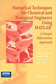 Title: Numerical Techniques for Chemical and Biological Engineers Using MATLABï¿½: A Simple Bifurcation Approach / Edition 1, Author: Said S.E.H. Elnashaie