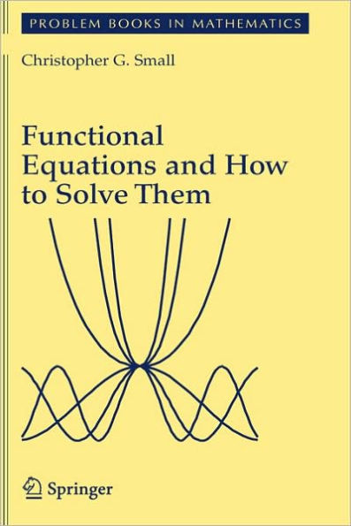 Functional Equations and How to Solve Them / Edition 1