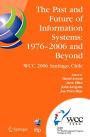 The Past and Future of Information Systems: 1976 -2006 and Beyond: IFIP 19th World Computer Congress, TC-8, Information System Stream, August 21-23, 2006, Santiago, Chile / Edition 1