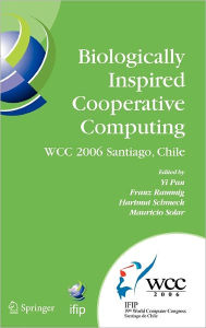 Title: Biologically Inspired Cooperative Computing: IFIP 19th World Computer Congress, TC 10: 1st IFIP International Conference on Biologically Inspired Cooperative Computing, August 21-24, 2006, Santiago, Chile / Edition 1, Author: Yi Pan