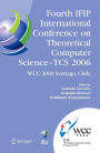 Fourth IFIP International Conference on Theoretical Computer Science - TCS 2006: IFIP 19th World Computer Congress, TC-1, Foundations of Computer Science, August 23-24, 2006, Santiago, Chile