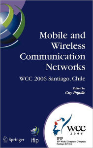 Title: Mobile and Wireless Communication Networks: IFIP 19th World Computer Congress, TC-6, 8th IFIP/IEEE Conference on Mobile and Wireless Communications Networks, August 20-25, 2006, Santiago, Chile / Edition 1, Author: Guy Pujolle