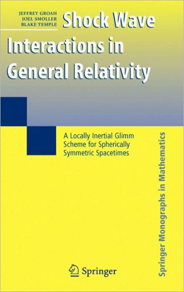 Shock Wave Interactions in General Relativity: A Locally Inertial Glimm Scheme for Spherically Symmetric Spacetimes / Edition 1