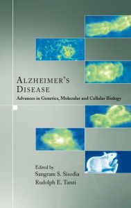 Title: Alzheimer's Disease: Advances in Genetics, Molecular and Cellular Biology / Edition 1, Author: Sangram S. Sisodia